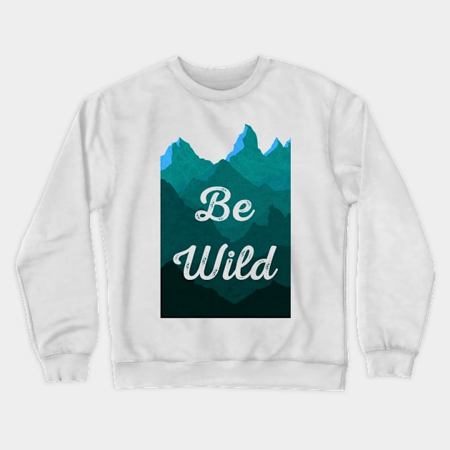 Be Wild Crewneck Sweatshirt by LittleBunnySunshine